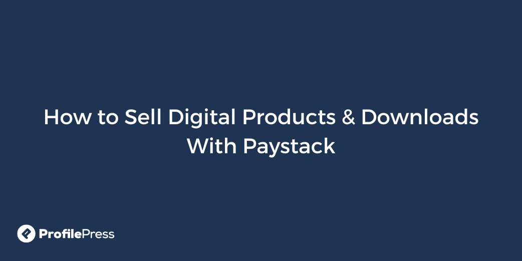 https://profilepress.com/wp-content/uploads/2023/02/sell-digital-products-with-paystack.png