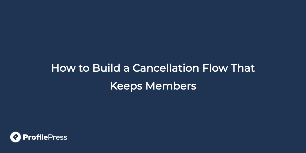 Cancellation flow keep members