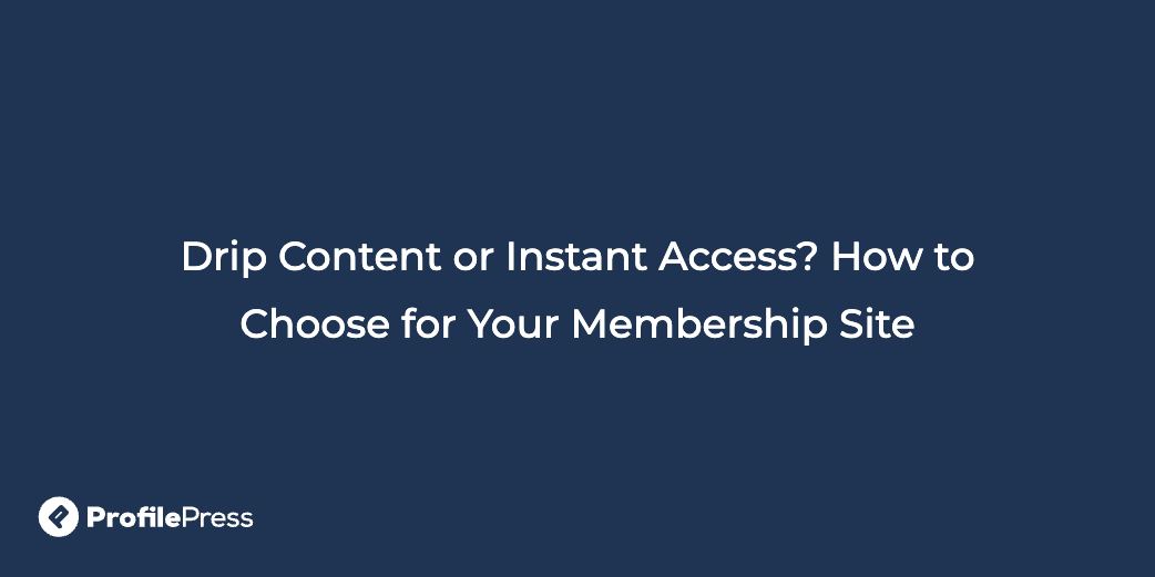 Drip content vs instant access